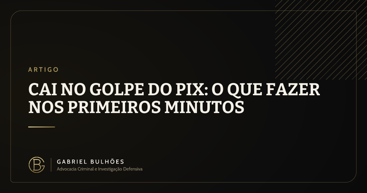 Cai no golpe do Pix: o que fazer nos primeiros minutos