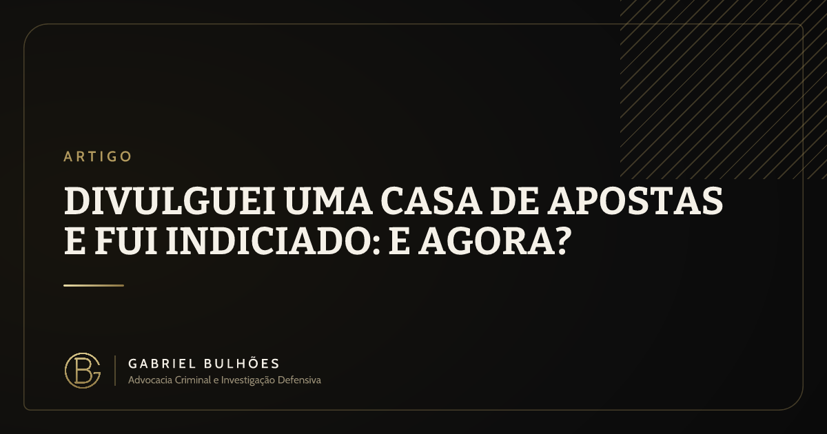 Divulguei uma casa de apostas e fui indiciado: e agora?