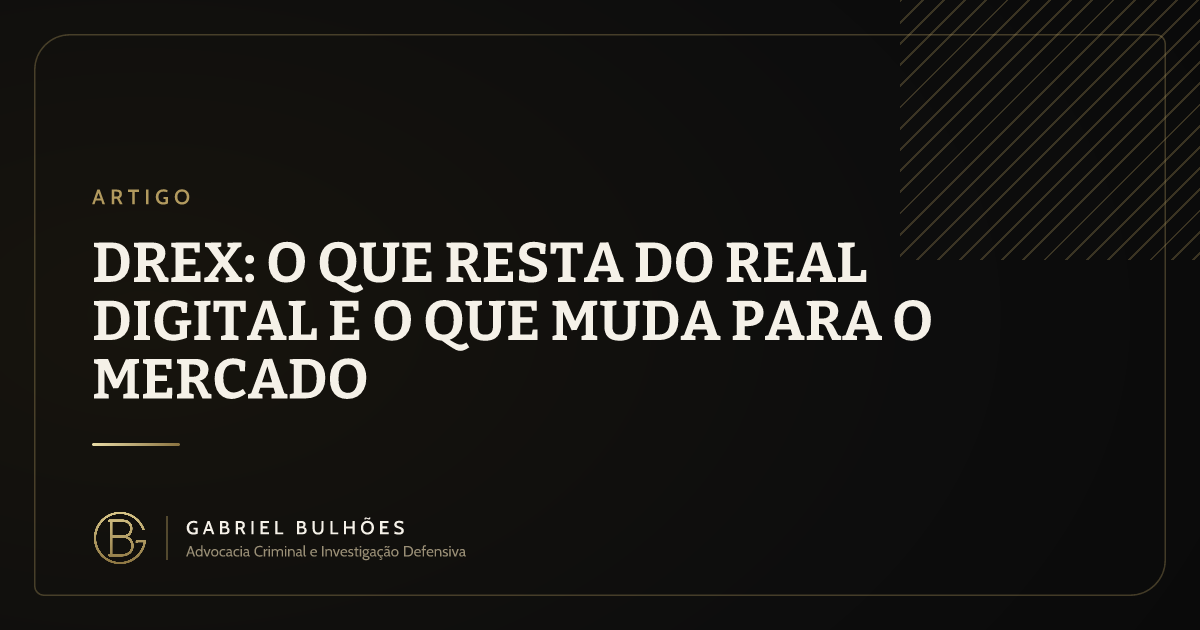 Drex: o que resta do real digital e o que muda para o mercado