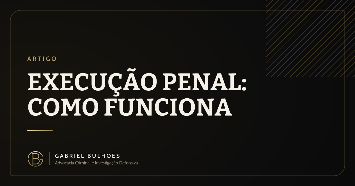 Execução penal: como funciona