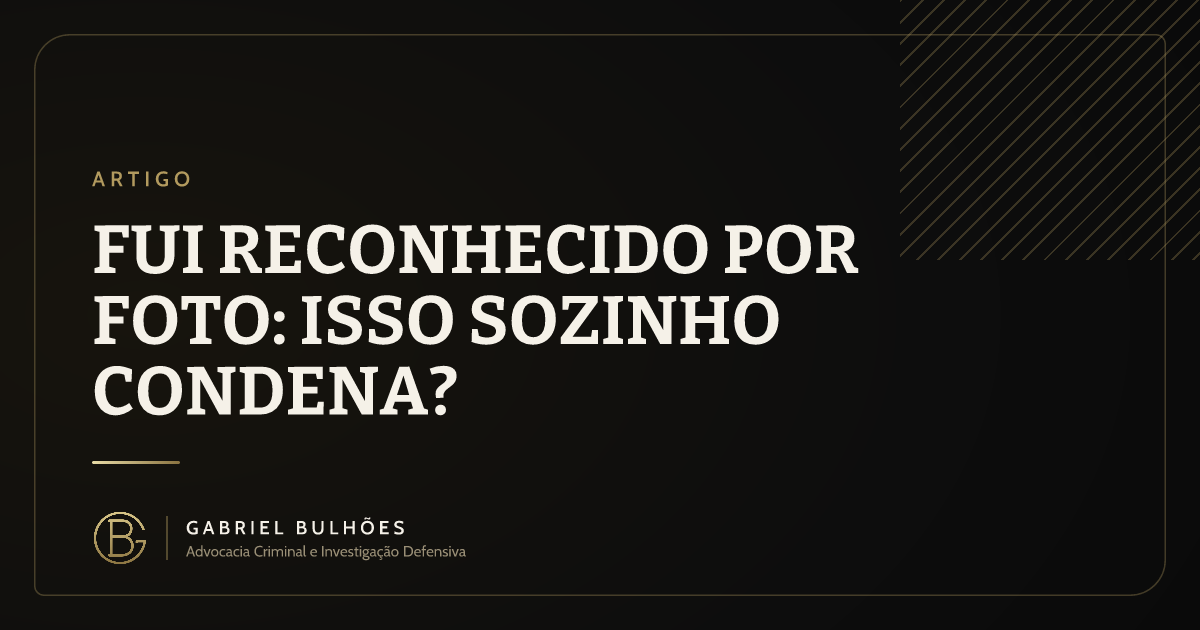 Fui reconhecido por foto: isso sozinho condena?