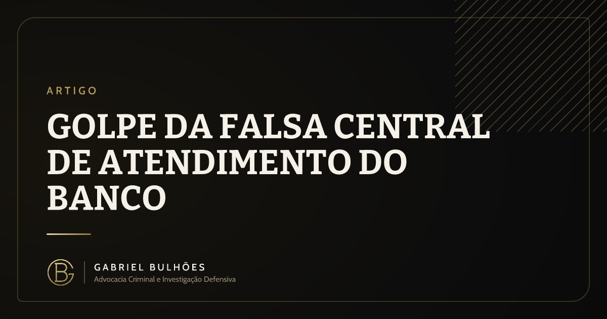 Golpe da falsa central de atendimento do banco