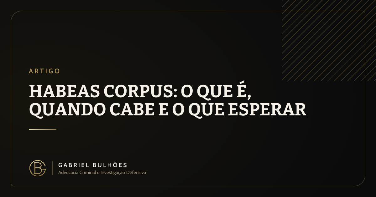 Habeas corpus: o que é, quando cabe e o que esperar