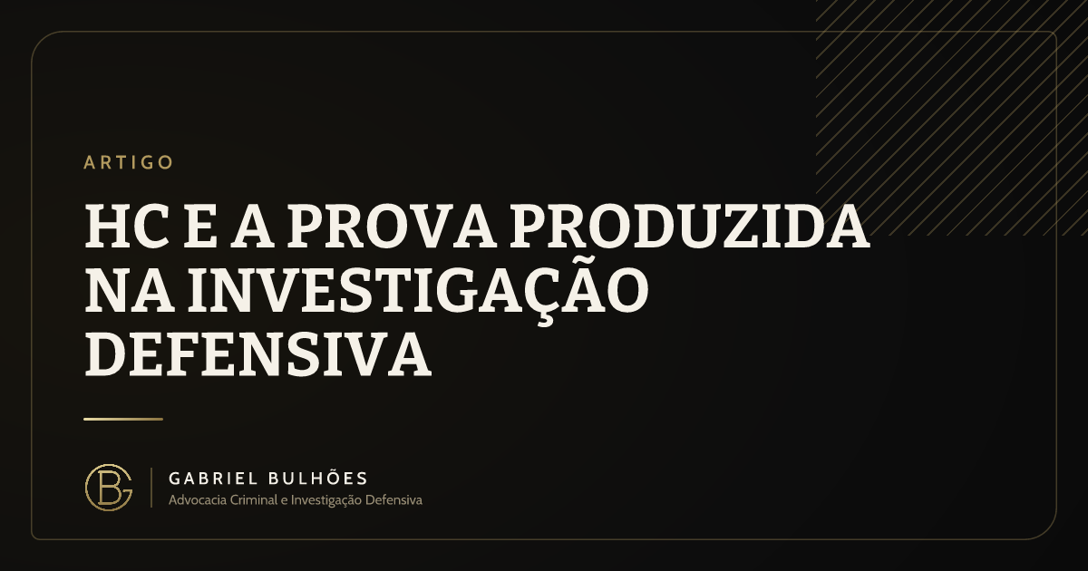 HC e a prova produzida na investigação defensiva