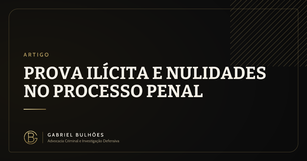 Prova ilícita e nulidades no processo penal