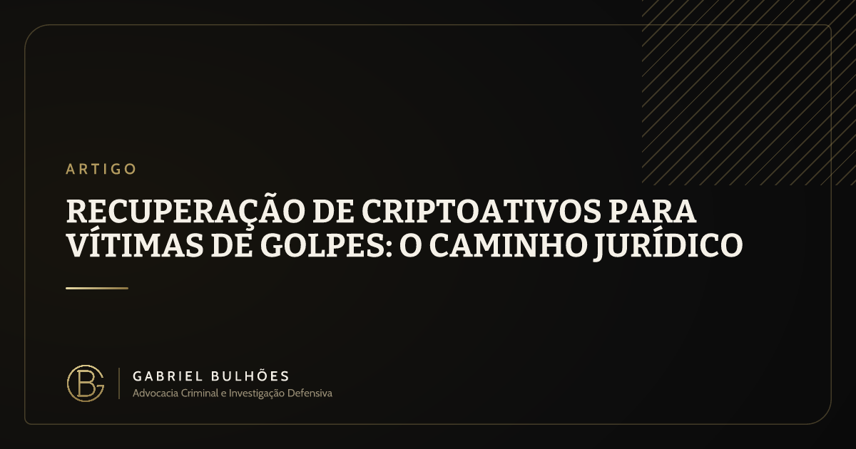 Recuperação de criptoativos para vítimas de golpes: o caminho jurídico
