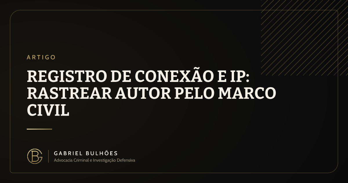 Registro de conexão e IP: rastrear autor pelo Marco Civil