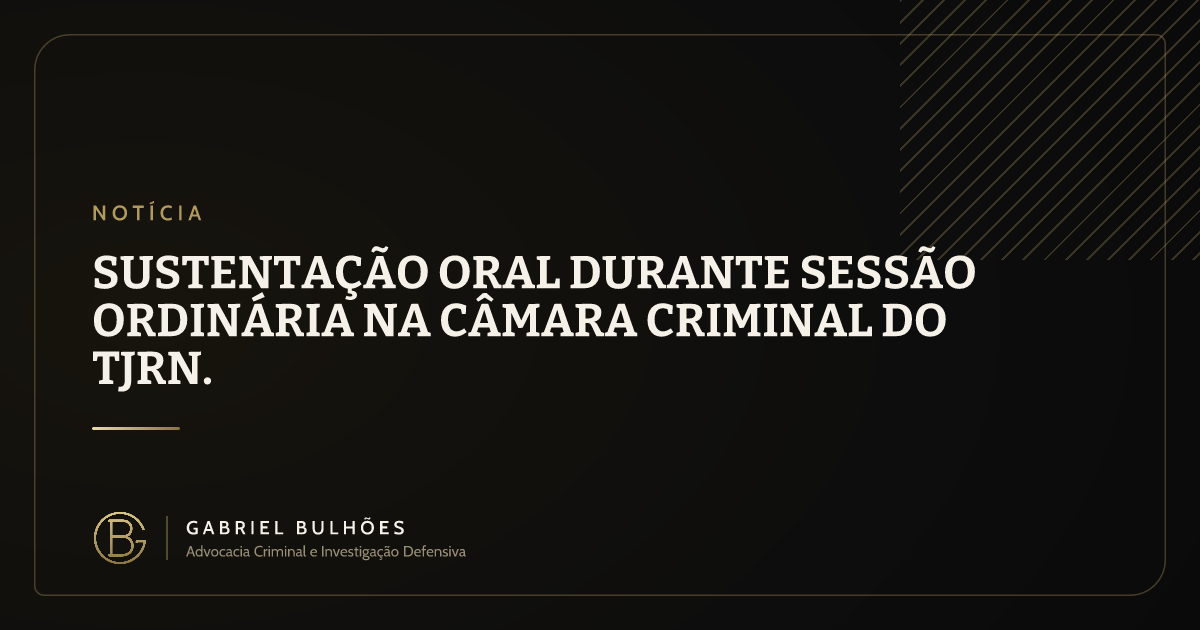 Sustentação oral durante Sessão Ordinária na Câmara Criminal do TJRN.