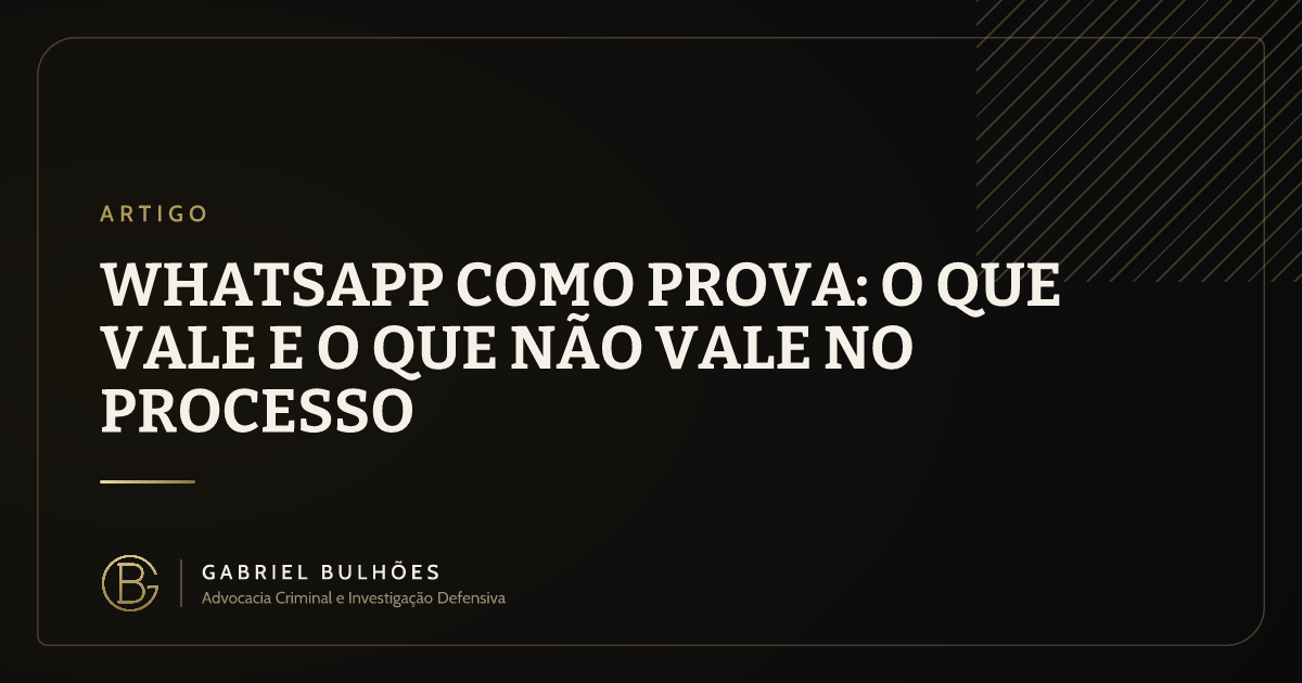 WhatsApp como prova: o que vale e o que não vale no processo