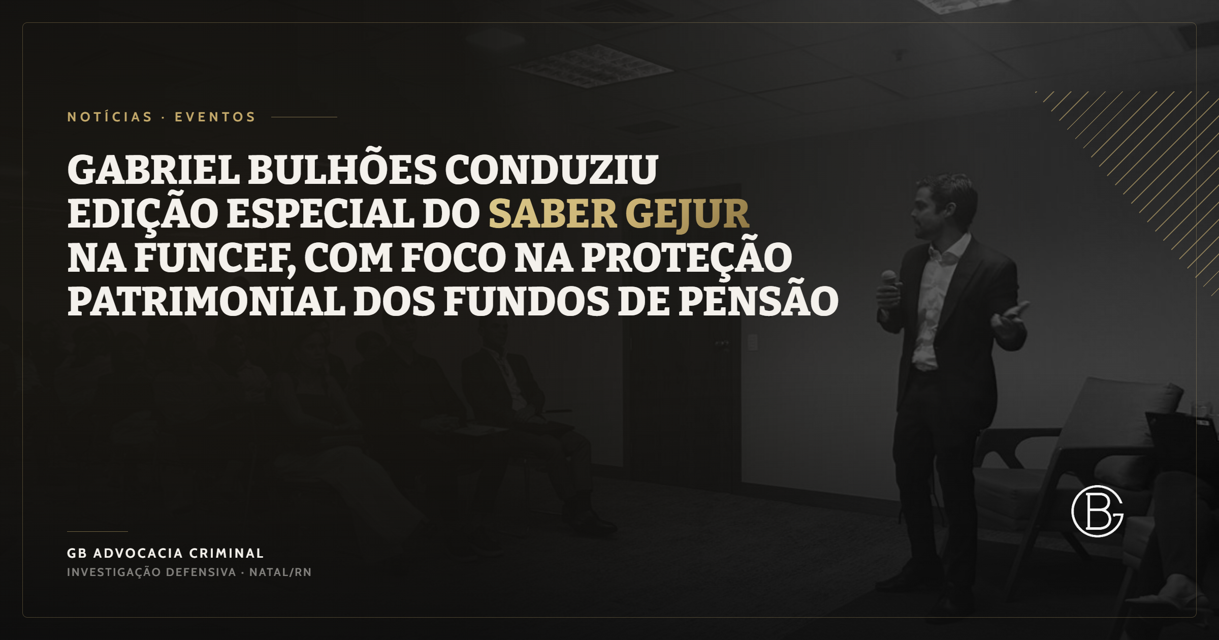 Gabriel Bulhões conduziu edição especial do Saber Gejur na Funcef, com foco na proteção patrimonial dos fundos de pensão.