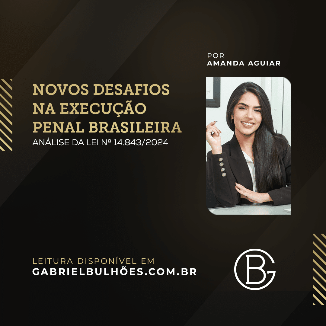 NOVOS DESAFIOS NA EXECUÇÃO PENAL BRASILEIRA (ANÁLISE DA LEI Nº 14.843/2024)