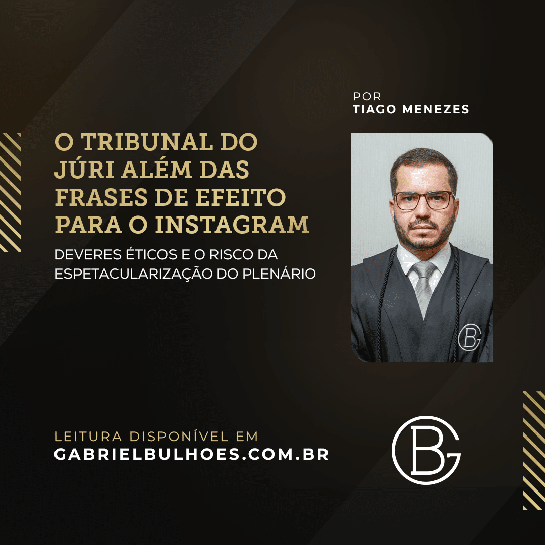 O tribunal do júri além das frases de efeito para o Instagram: Deveres éticos e o risco da espetacularização do plenário